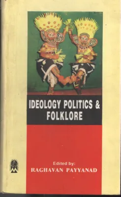 Ideology Politics &amp;Folklore BY Raghavan Payyanad