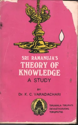 Sri Ramanuja's Theory of Knowledge BY Dr.K.C.Varadachari