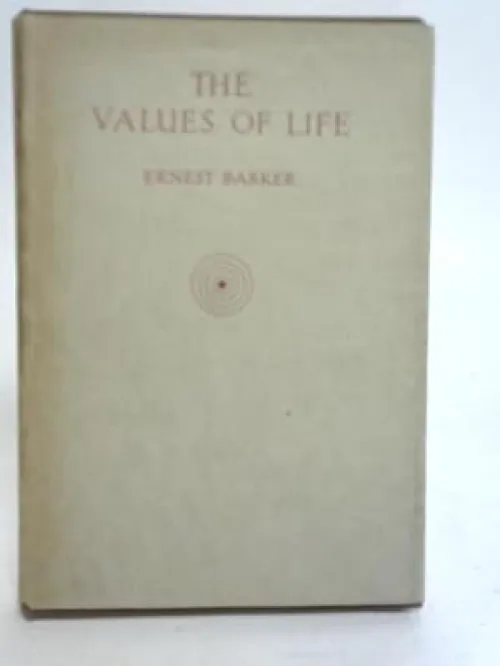 THE VALUES OF LIFE BY ERNESH BARKER