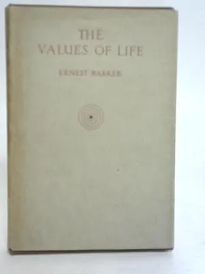 THE VALUES OF LIFE BY ERNESH BARKER
