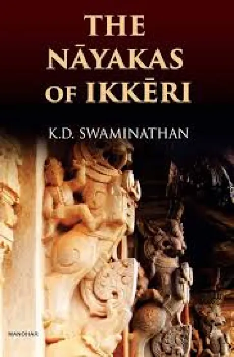 NAYAKAS OF IKKERI BY K.D. SWAMINATHAN M.A