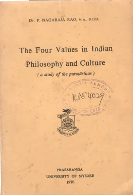 THE FOUR VALUES IN INDIAN PHILOSOPHY AND CULTURE BY DR. P. NAGARAJA RAO M.A.D.LITT