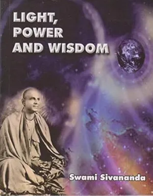 LIGHT POWER AND WISDOM BY SRI SWAMI SHIVANANDA