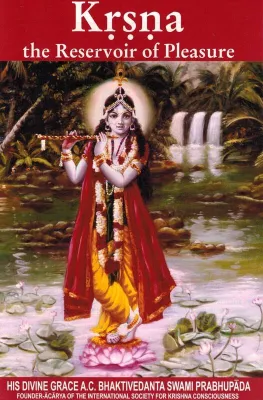 KRISHNA-THE RESEVOIR OF PLEASURE BY A.C.BHAKTIVEDANTA SWAMI PRABHUPADA
