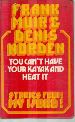 YOU CAN'T HAVE YOUR KAYAK AND HEAT IT BY FRANK MUIR