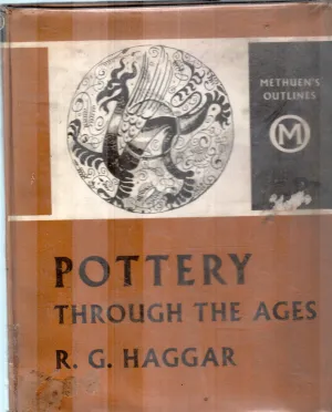 POTTERY THROUGH THE AGES BY R.G.HAGGAR