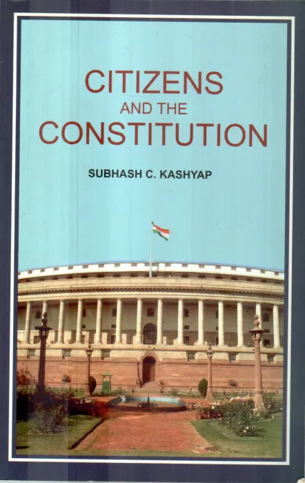 CITIZENS AND THE CONSTITUTION BY SUBHASH C.KASHYAP