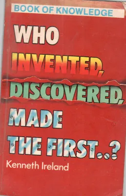 WHO INVENTED DISCOVERED MADE THE FIRST BY KENNETH LRELAND