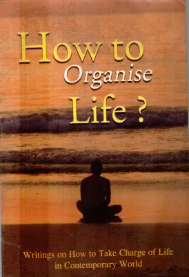HOW TO ORNGANISE LIFE? BY BHAGAVAN SRI RAMAKRISHNA JAYANTI