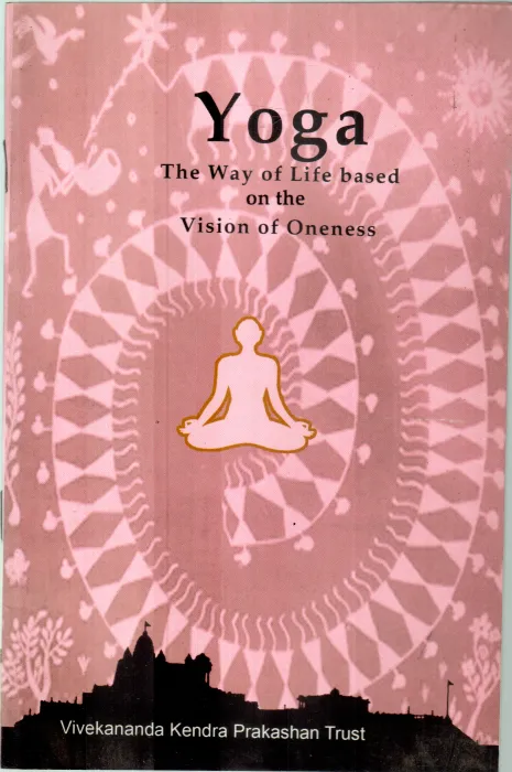 YOGA THE WAY OF LIFE BASED ON VISION OF ONENESS BY VIVEKANANDA KENDRA PRAKASHAN