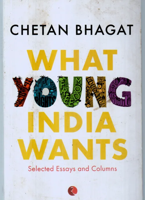 WHAT YOUNG INDIA WANTS BY CHETAN BHAGAT