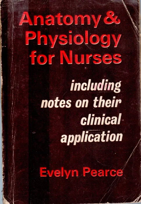 ANATOMY &amp; PHYSIOLOGY FOR NURSES BY EVELYN PEARCE