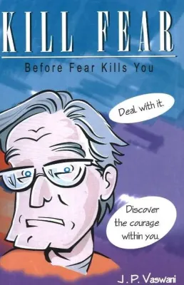 kill fear before fear kills you by J,P Vaswani