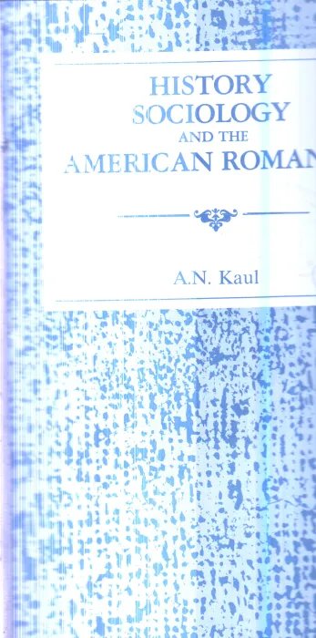 History Sociology and the American Roman By A.N.Kaul