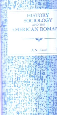 History Sociology and the American Roman By A.N.Kaul